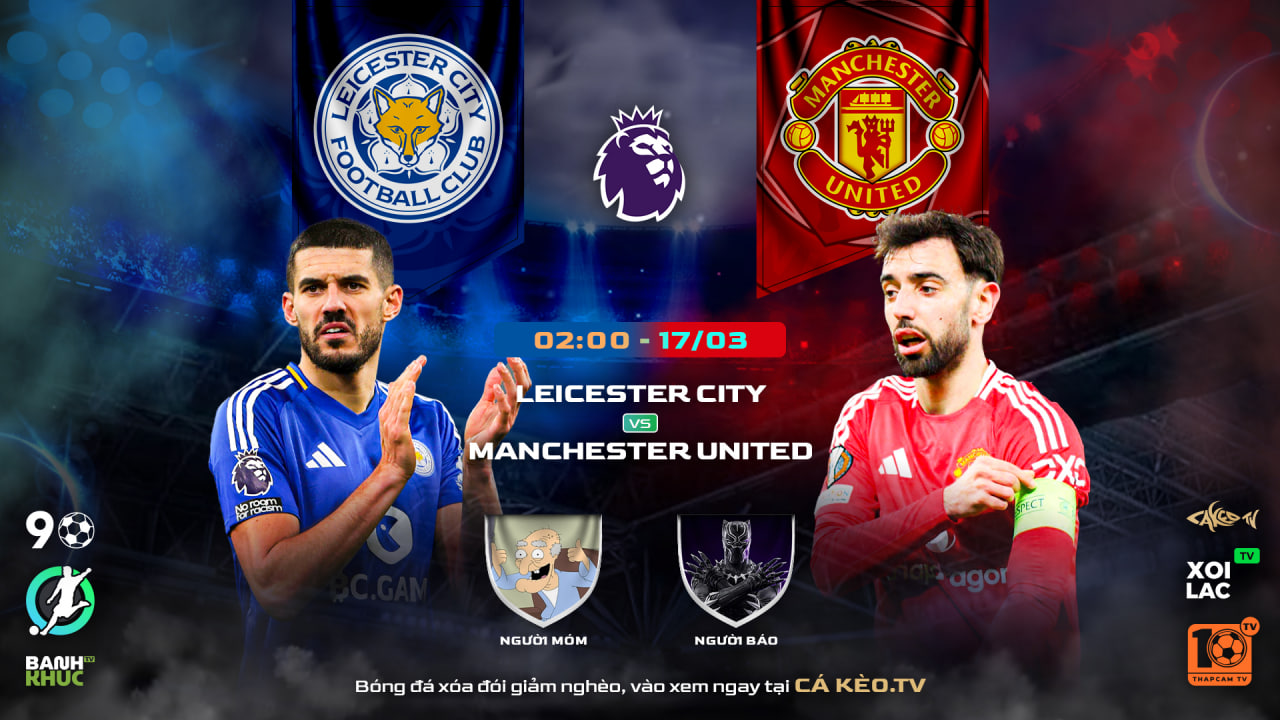 Fullmatch Leicester City vs Manchester United | BLV Người Báo ft Người Móm | 17.03.25